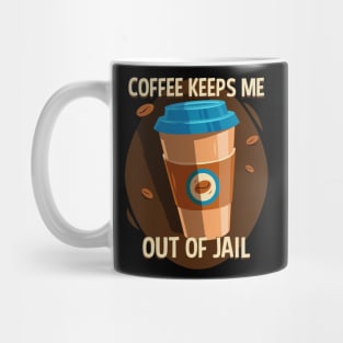 Funny Coffee Hoodie Coffee Keeps Me Out Of Jail Mug